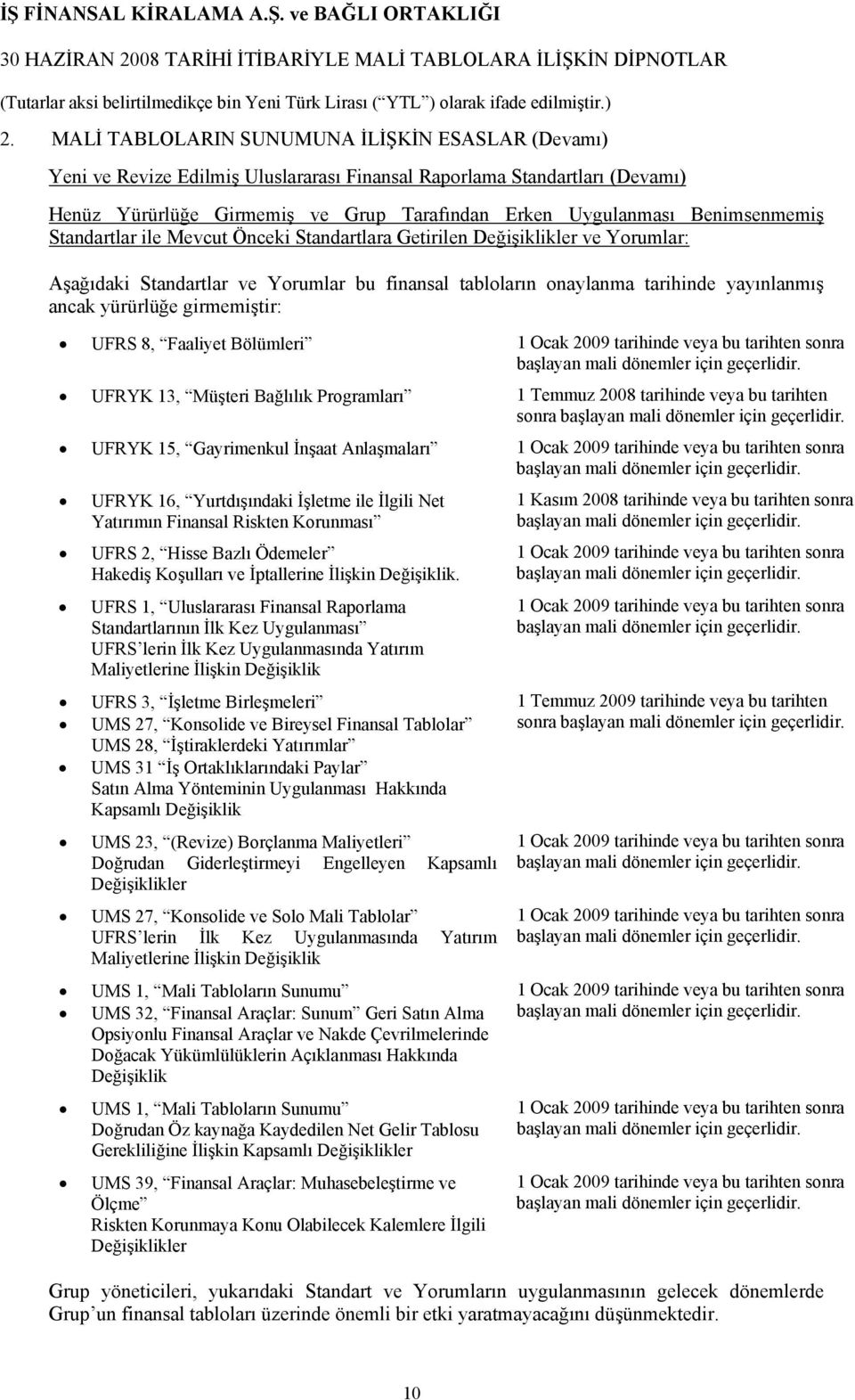 girmemiştir: UFRS 8, Faaliyet Bölümleri 1 Ocak 2009 tarihinde veya bu tarihten sonra başlayan mali dönemler için geçerlidir.