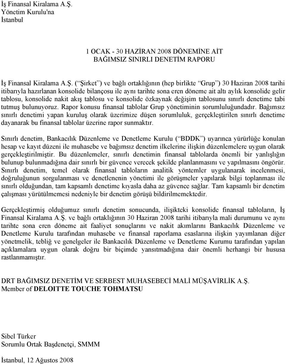 konsolide bilançosu ile aynı tarihte sona eren döneme ait altı aylık konsolide gelir tablosu, konsolide nakit akış tablosu ve konsolide özkaynak değişim tablosunu sınırlı denetime tabi tutmuş