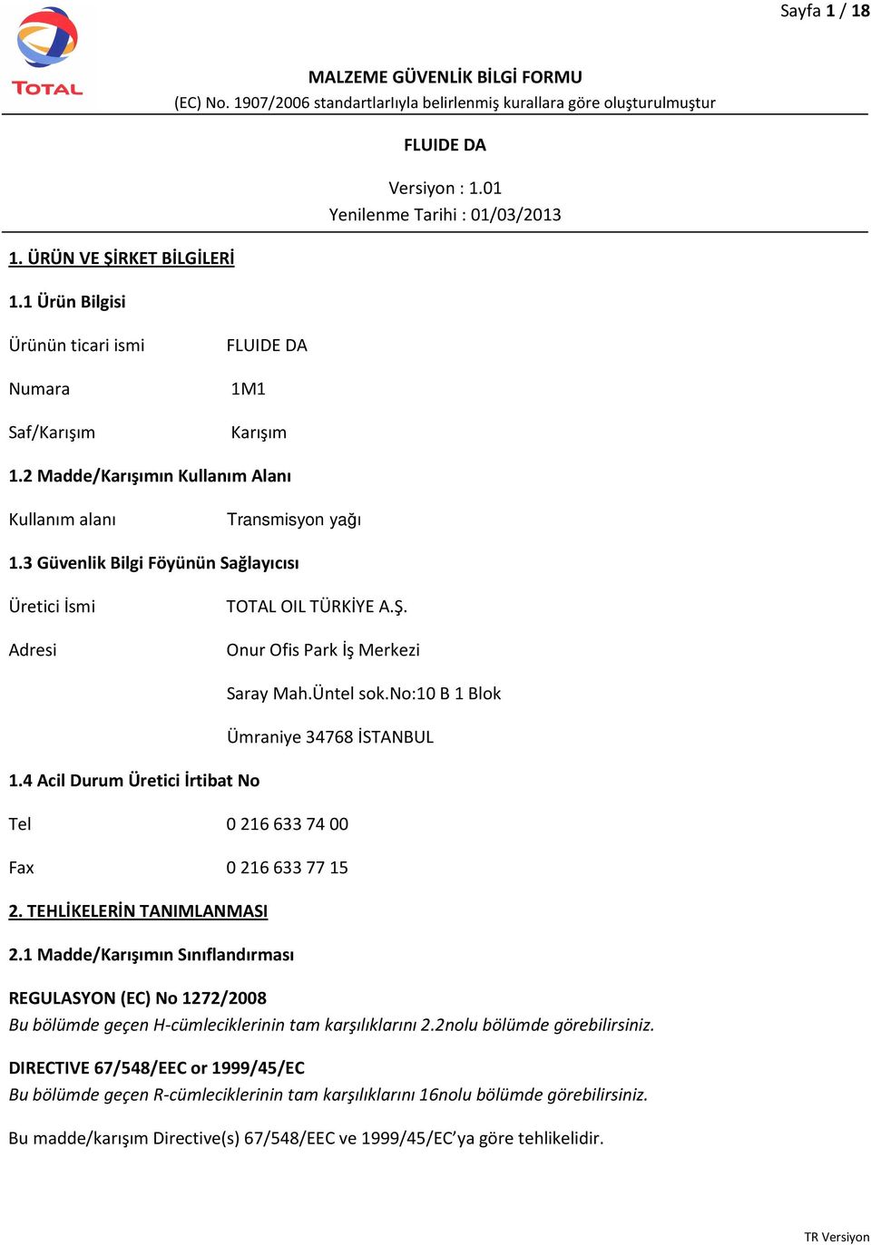 3 Güvenlik Bilgi Föyünün Sağlayıcısı Üretici İsmi Adresi TOTAL OIL TÜRKİYE A.Ş. Onur Ofis Park İş Merkezi 1.4 Acil Durum Üretici İrtibat No Saray Mah.Üntel sok.