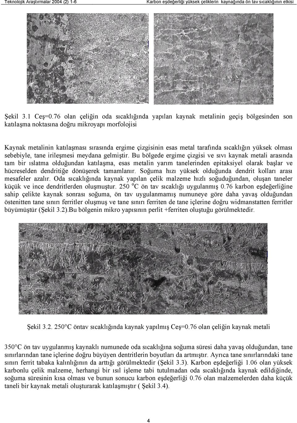 tarafında sıcaklığın yüksek olması sebebiyle, tane irileşmesi meydana gelmiştir.