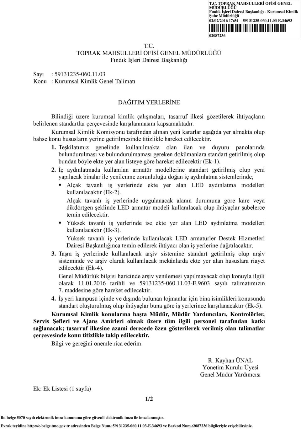 kapsamaktadır. Kurumsal Kimlik Komisyonu tarafından alınan yeni kararlar aģağıda yer almakta olup bahse konu hususların yerine getirilmesinde titizlikle hareket edilecektir. 1.