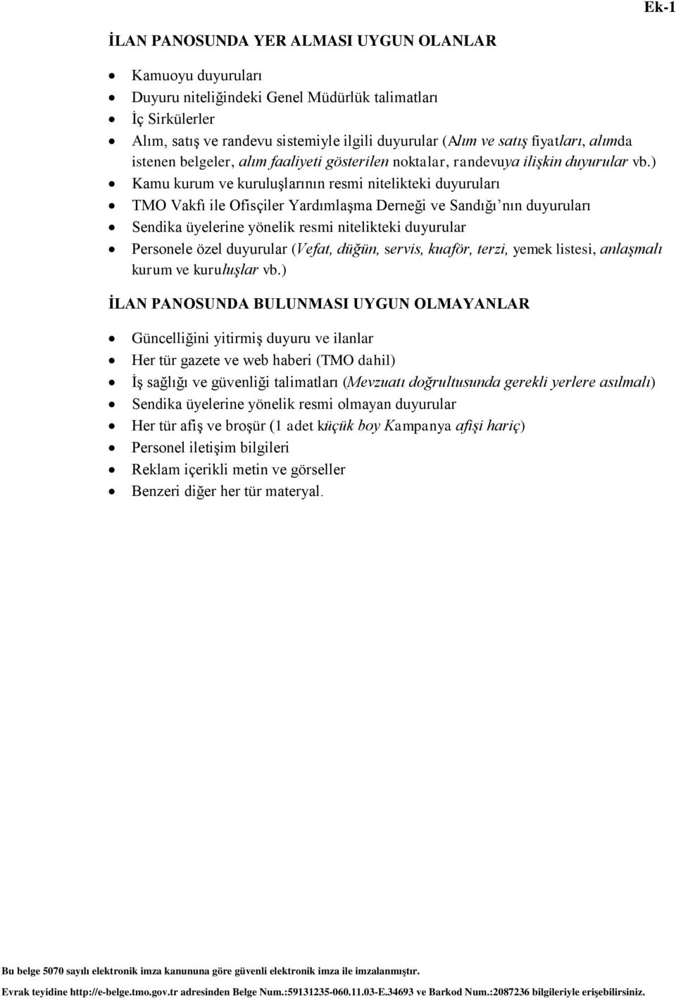 ) Kamu kurum ve kuruluşlarının resmi nitelikteki duyuruları TMO Vakfı ile Ofisçiler Yardımlaşma Derneği ve Sandığı nın duyuruları Sendika üyelerine yönelik resmi nitelikteki duyurular Personele özel