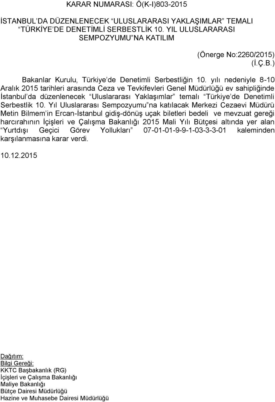 Yıl Uluslararası Sempozyumu na katılacak Merkezi Cezaevi Müdürü Metin Bilmem in Ercan-İstanbul gidiş-dönüş uçak biletleri bedeli ve mevzuat gereği harcırahının İçişleri ve Çalışma Bakanlığı 2015 Mali