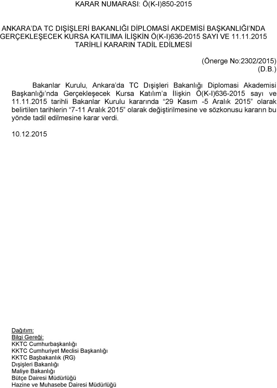 ) Bakanlar Kurulu, Ankara da TC Dışişleri Bakanlığı Diplomasi Akademisi Başkanlığı nda Gerçekleşecek Kursa Katılım a İlişkin Ö(K-I)636-2015 sayı ve 11.
