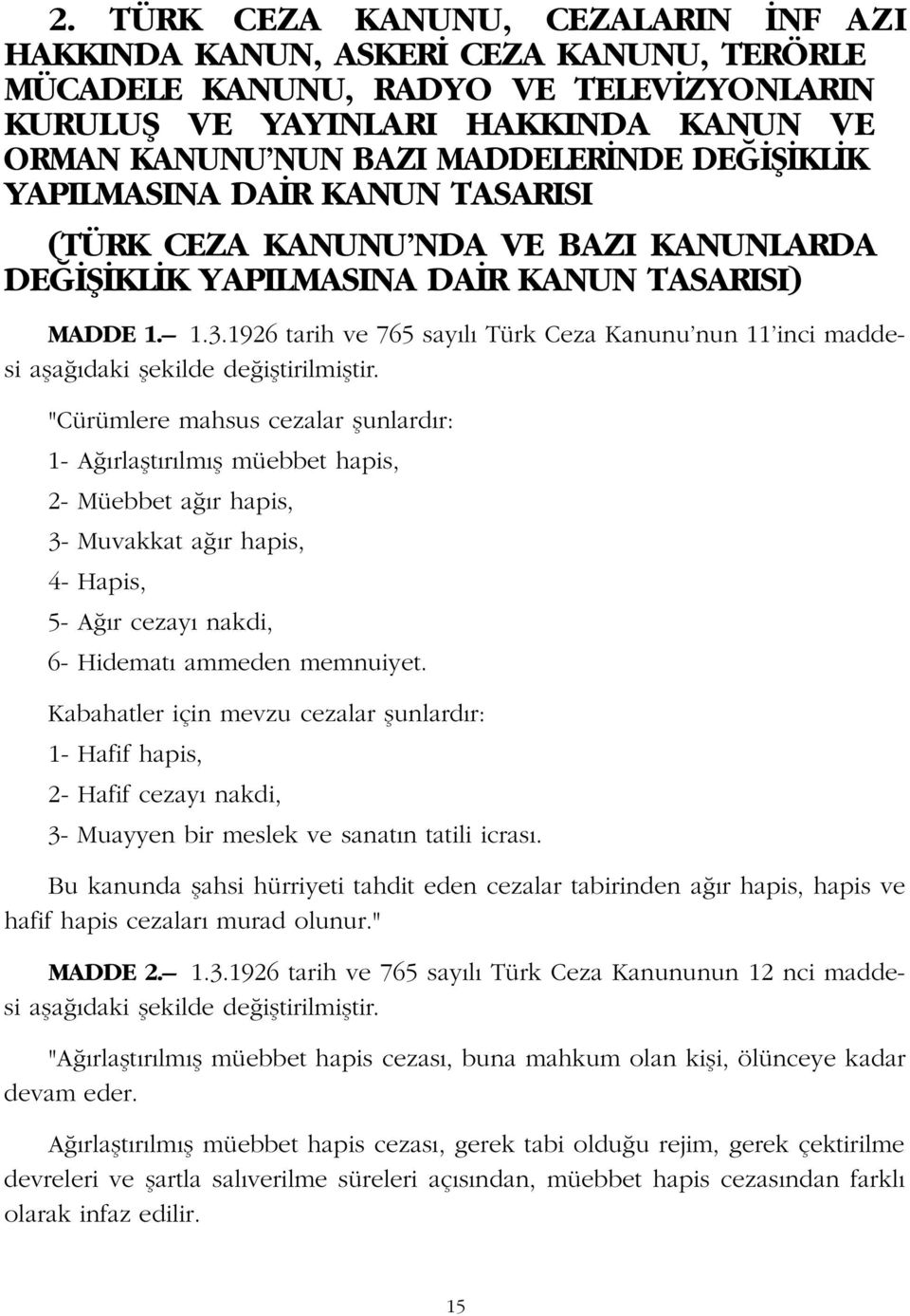 1926 tarih ve 765 say l Türk Ceza Kanunu nun 11 inci maddesi afla daki flekilde de ifltirilmifltir.