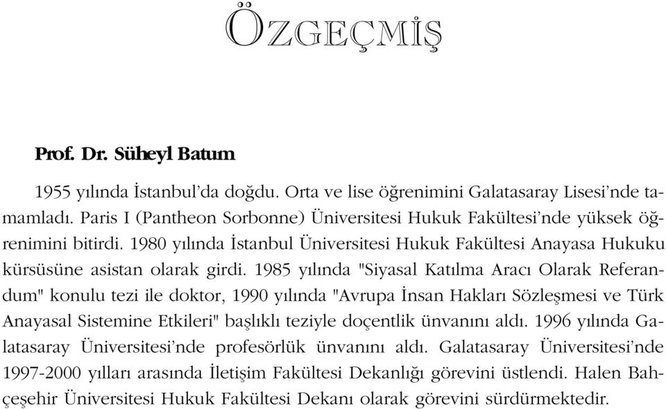 1985 y l nda "Siyasal Kat lma Arac Olarak Referandum" konulu tezi ile doktor, 1990 y l nda "Avrupa nsan Haklar Sözleflmesi ve Türk Anayasal Sistemine Etkileri" bafll kl teziyle doçentlik