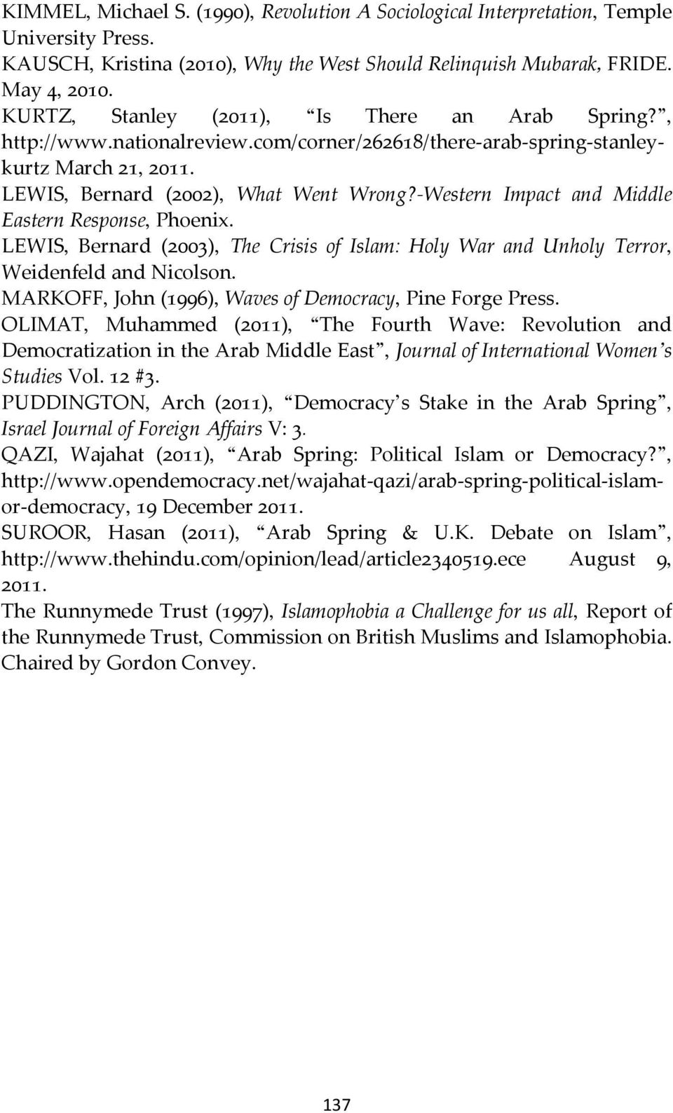 -Western Impact and Middle Eastern Response, Phoenix. LEWIS, Bernard (2003), The Crisis of Islam: Holy War and Unholy Terror, Weidenfeld and Nicolson.