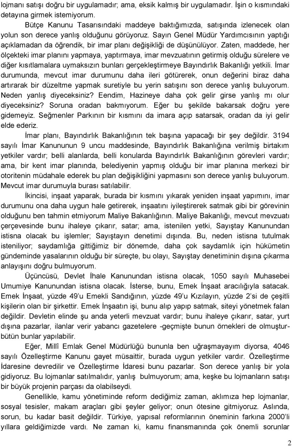 Sayın Genel Müdür Yardımcısının yaptığı açıklamadan da öğrendik, bir imar planı değişikliği de düşünülüyor.