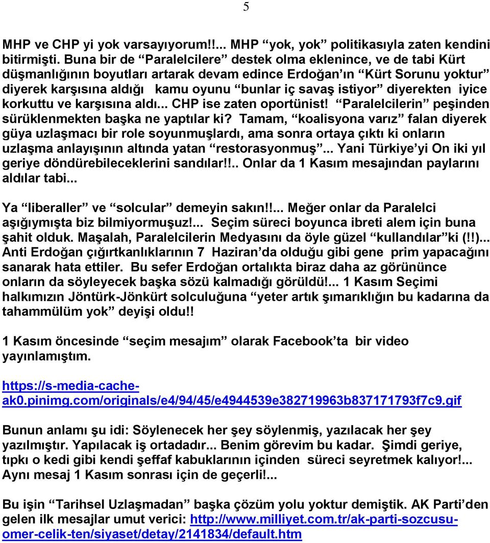 diyerekten iyice korkuttu ve karşısına aldı... CHP ise zaten oportünist! Paralelcilerin peşinden sürüklenmekten başka ne yaptılar ki?