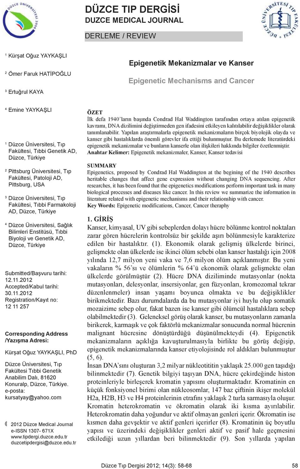 Farmakoloji AD, Düzce, Türkiye 4 Düzce Üniversitesi, Sağlık Bilimleri Enstitüsü, Tıbbi Biyoloji ve Genetik AD, Düzce, Türkiye Submitted/Başvuru tarihi: 12.11.