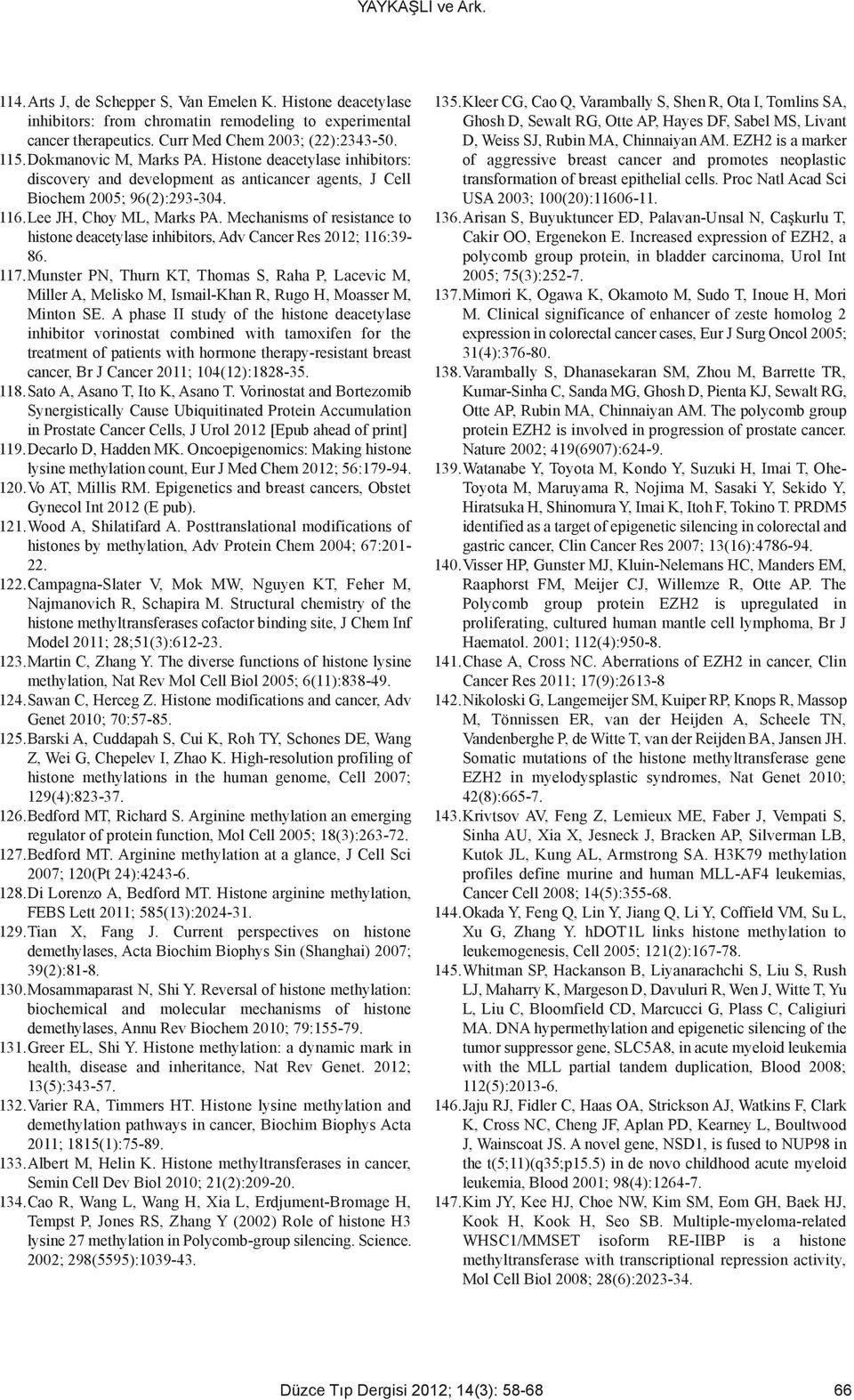 Mechanisms of resistance to histone deacetylase inhibitors, Adv Cancer Res 2012; 116:39-86. 117.