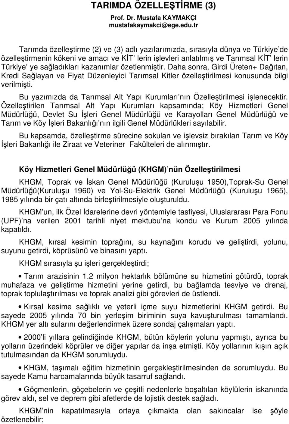 kazanımlar özetlenmiştir. Daha sonra, Girdi Üreten+ Dağıtan, Kredi Sağlayan ve Fiyat Düzenleyici Tarımsal Kitler özelleştirilmesi konusunda bilgi verilmişti.