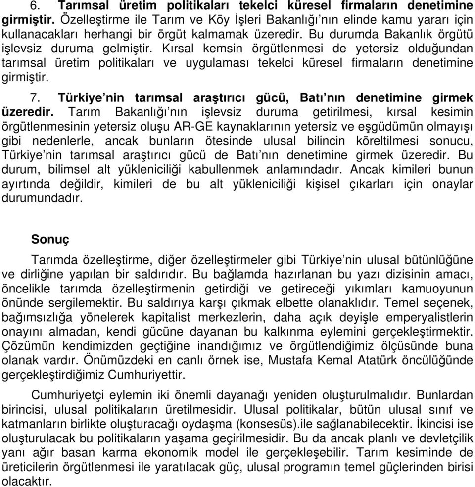 Kırsal kemsin örgütlenmesi de yetersiz olduğundan tarımsal üretim politikaları ve uygulaması tekelci küresel firmaların denetimine girmiştir. 7.