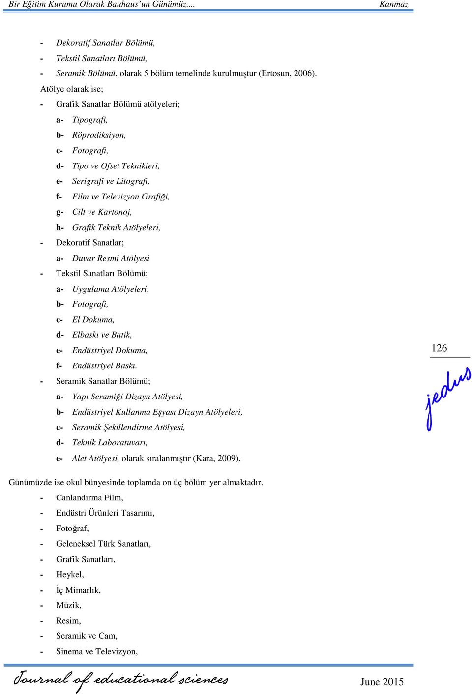 Kartonoj, h- Grafik Teknik Atölyeleri, - Dekoratif Sanatlar; a- Duvar Resmi Atölyesi - Tekstil Sanatları Bölümü; a- Uygulama Atölyeleri, b- Fotografi, c- El Dokuma, d- Elbaskı ve Batik, e-