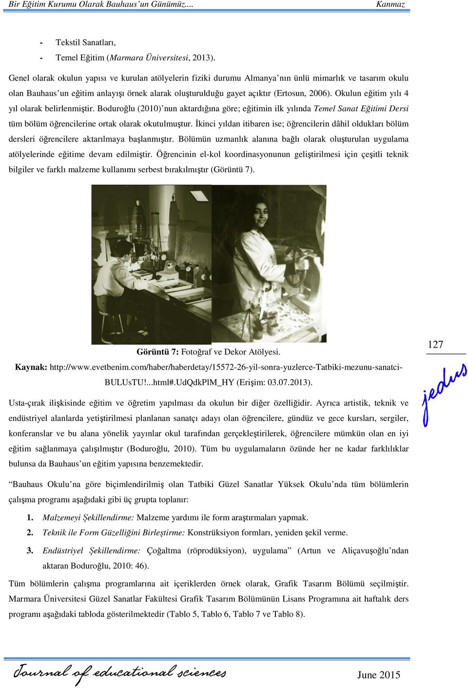 Okulun eğitim yılı 4 yıl olarak belirlenmiştir. Boduroğlu (2010) nun aktardığına göre; eğitimin ilk yılında Temel Sanat Eğitimi Dersi tüm bölüm öğrencilerine ortak olarak okutulmuştur.