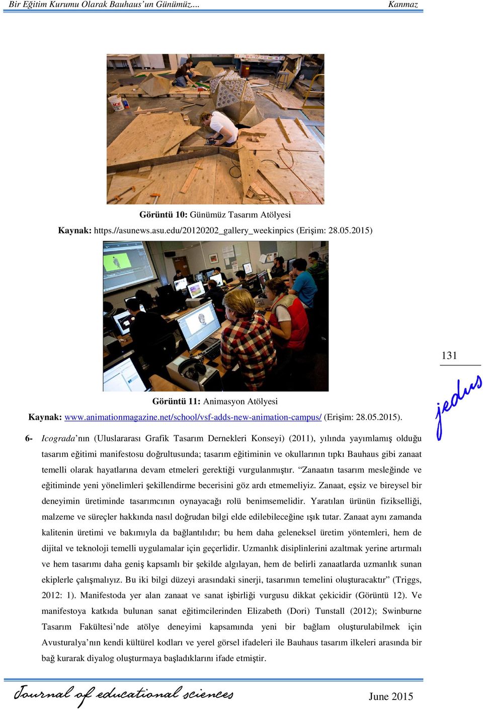 6- Icograda nın (Uluslararası Grafik Tasarım Dernekleri Konseyi) (2011), yılında yayımlamış olduğu tasarım eğitimi manifestosu doğrultusunda; tasarım eğitiminin ve okullarının tıpkı Bauhaus gibi