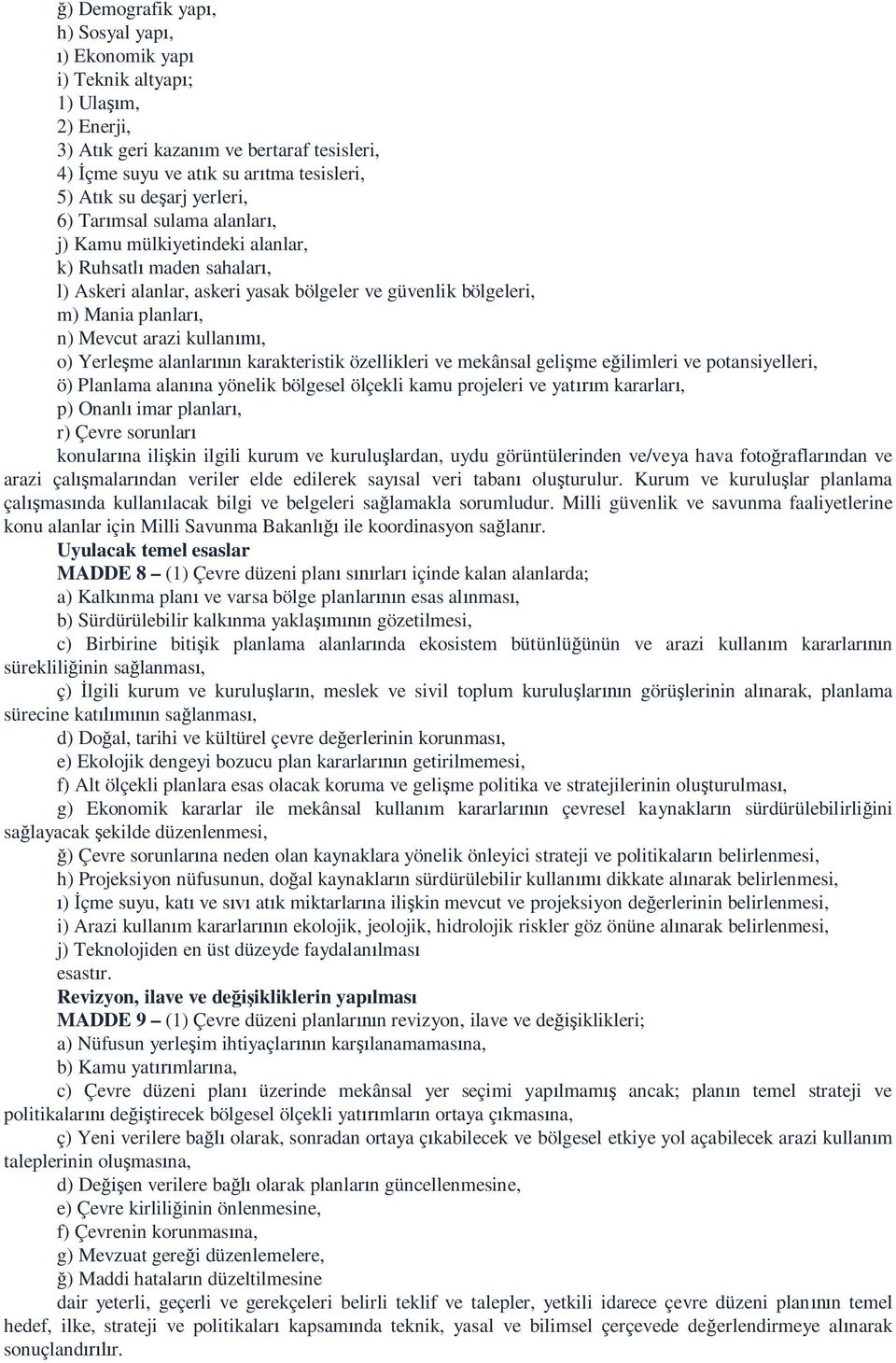 Yerle me alanlar n karakteristik özellikleri ve mekânsal geli me e ilimleri ve potansiyelleri, ö) Planlama alan na yönelik bölgesel ölçekli kamu projeleri ve yat m kararlar, p) Onanl imar planlar, r)