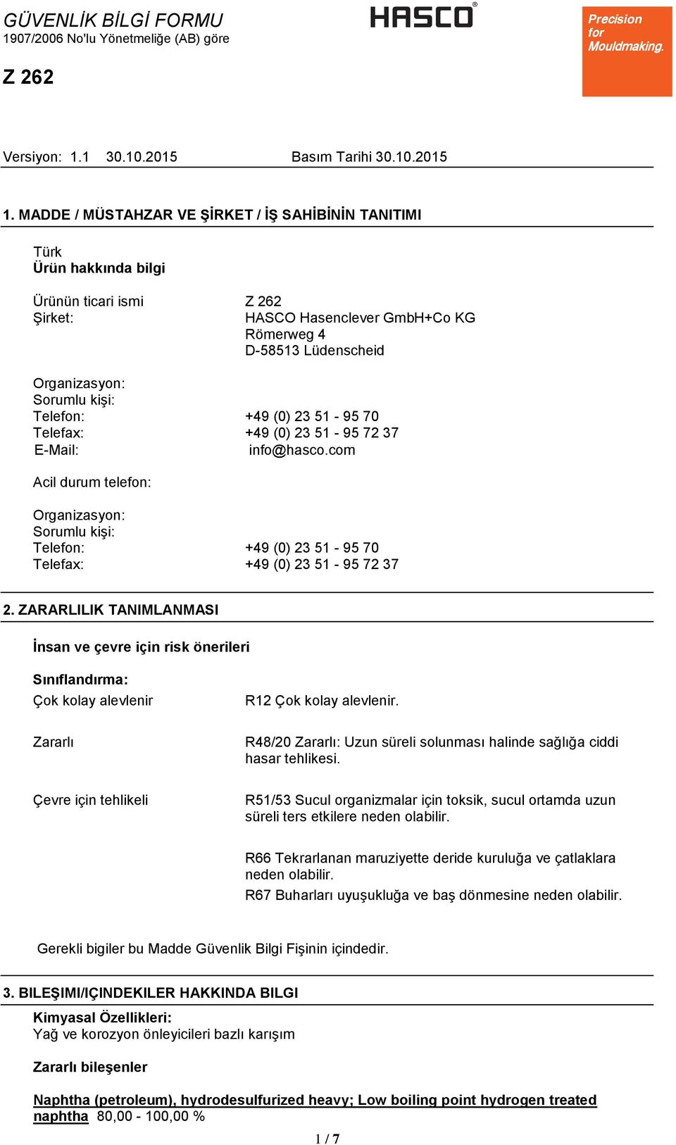 ZARARLILIK TANIMLANMASI İnsan ve çevre için risk önerileri Sınıflandırma: Çok kolay alevlenir Zararlı Çevre için tehlikeli R12 Çok kolay alevlenir.