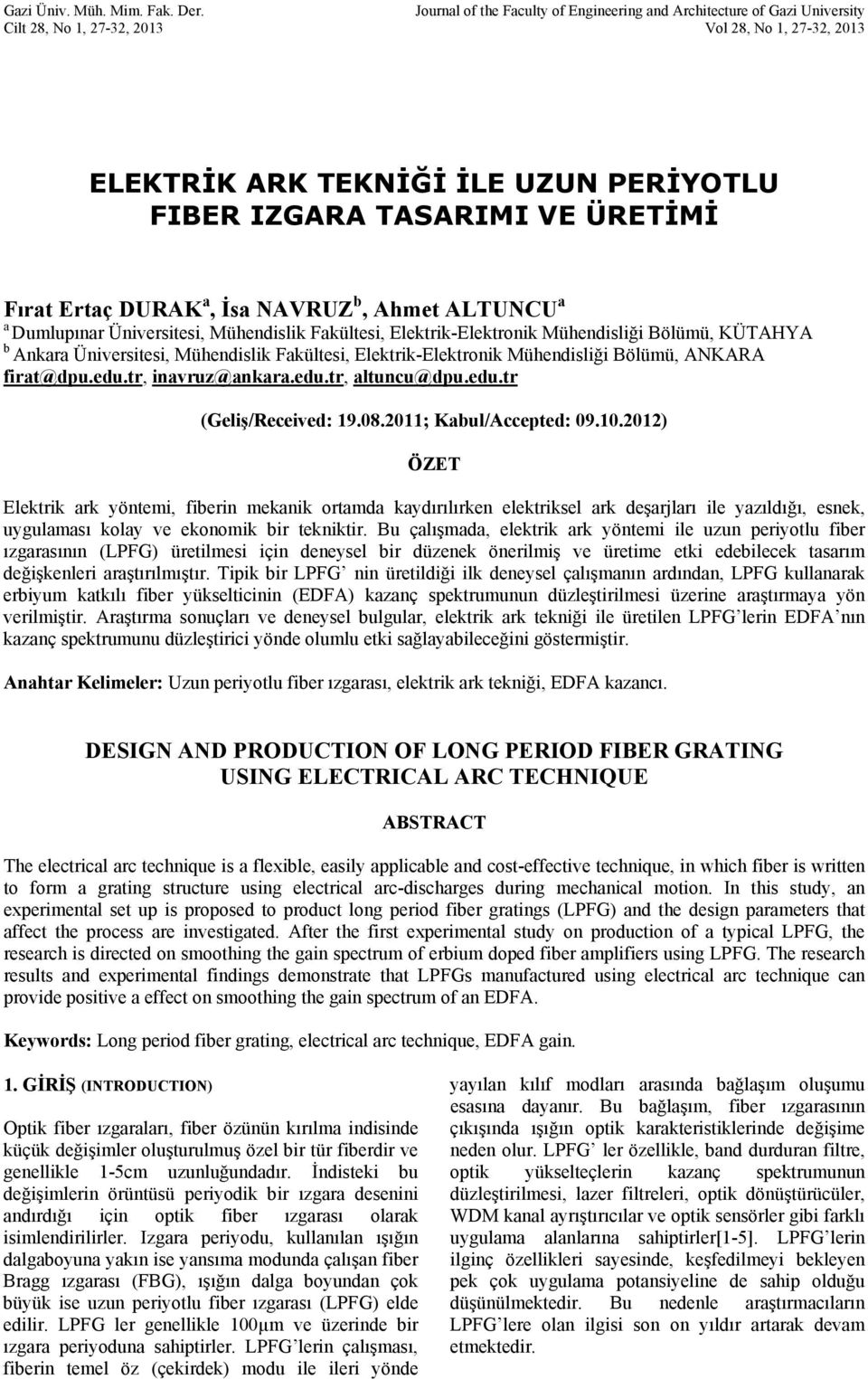 Fırat Ertaç DURAK a, İsa NAVRUZ b, Ahmet ALTUNCU a a Dumlupınar Üniversitesi, Mühendislik Fakültesi, Elektrik-Elektronik Mühendisliği Bölümü, KÜTAHYA b Ankara Üniversitesi, Mühendislik Fakültesi,