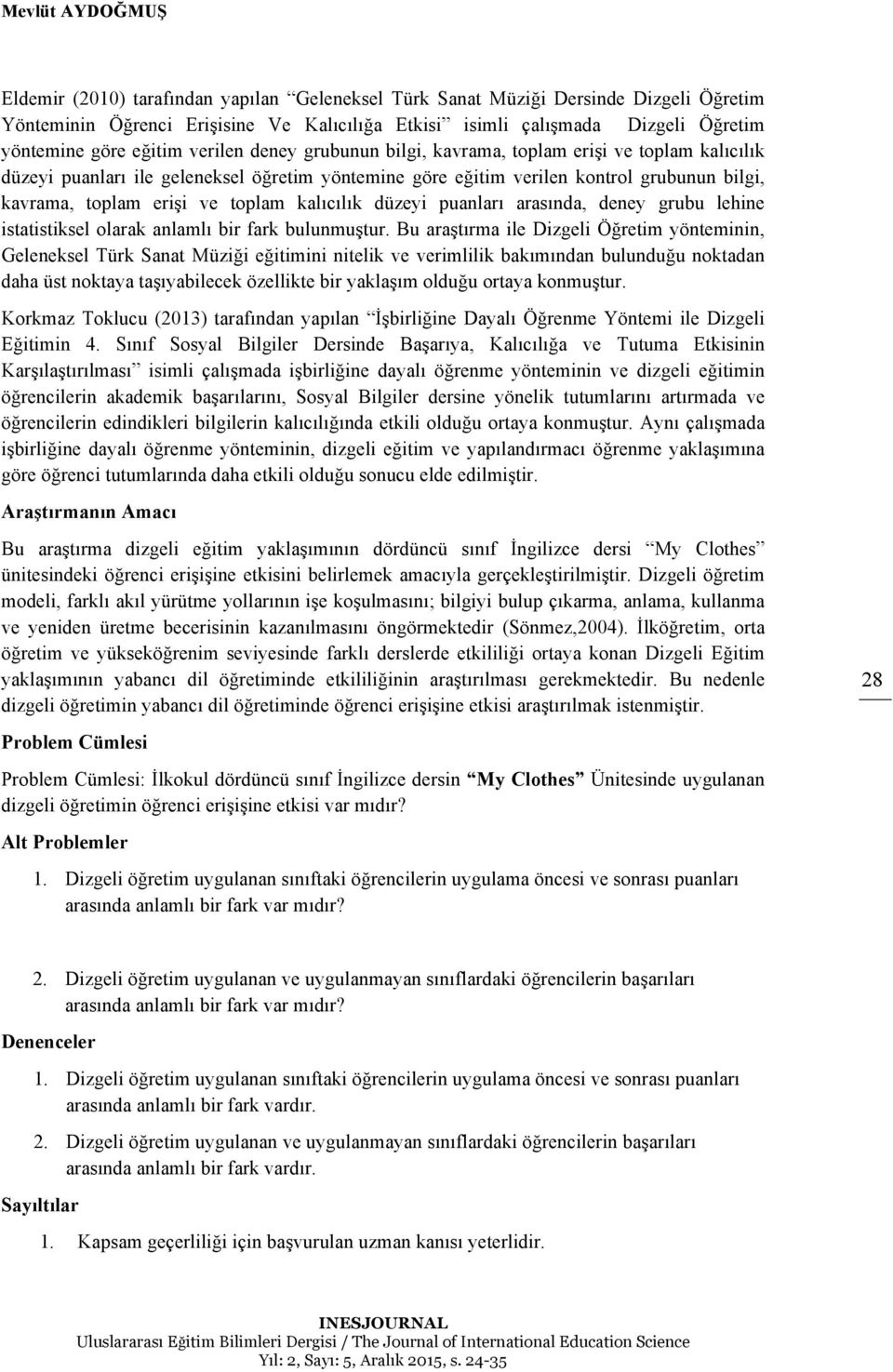 ve toplam kalıcılık düzeyi puanları arasında, deney grubu lehine istatistiksel olarak anlamlı bir fark bulunmuştur.