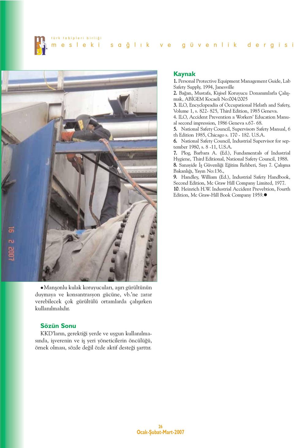 5. National Safety Council, Supervisors Safety Manual, 6 th Edition 1985, Chicago s. 170-182. U.S.A. 6. National Safety Council, Industrial Supervisor for september 1980, s. 8-11, U.S.A. 7.