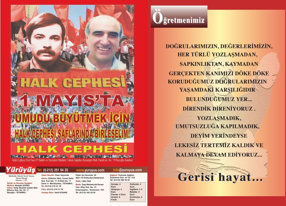 com Haftalık Süreli Yerel Yayın Siyasi Dergi Fiyatı: 1 TL Sahibi ve Sorumlu Yazıişleri Müdürü: Mustafa DOĞRU Adres: Katip Mustafa Çelebi Mah. Billurcu Sok.