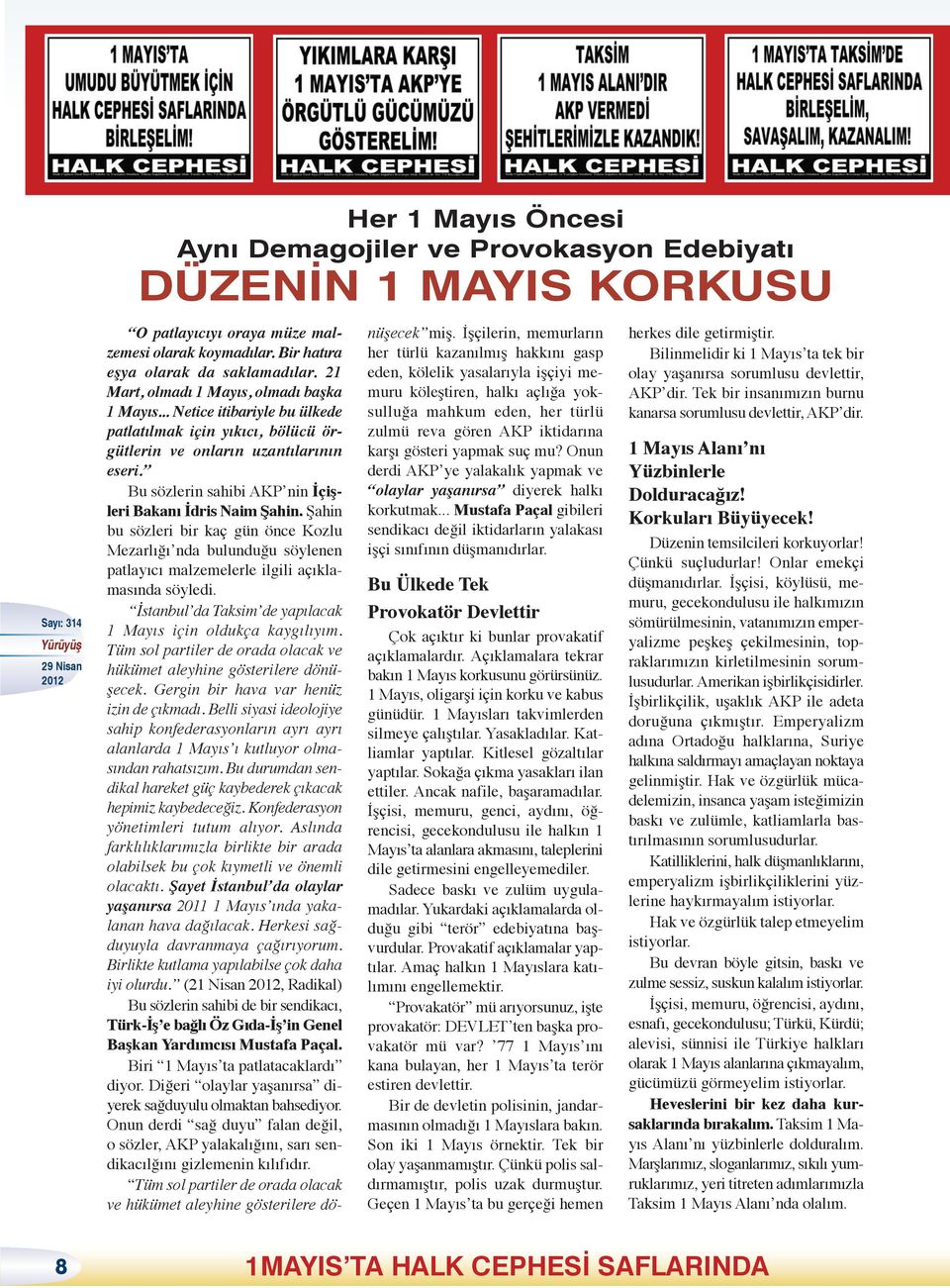 Bu sözlerin sahibi AKP nin İçişleri Bakanı İdris Naim Şahin. Şahin bu sözleri bir kaç gün önce Kozlu Mezarlığı nda bulunduğu söylenen patlayıcı malzemelerle ilgili açıklamasında söyledi.