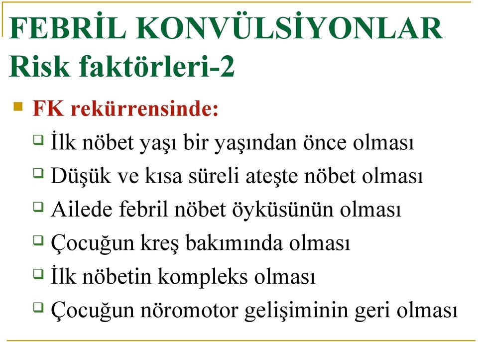 olması Ailede febril nöbet öyküsünün olması Çocuğun kreş bakımında