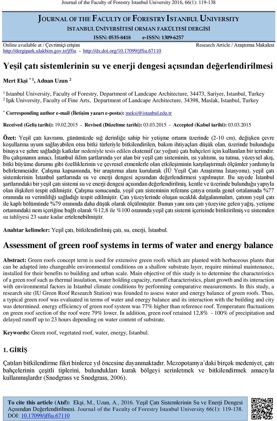 67110 Research Article / Araştırma Makalesi Yeşil çatı sistemlerinin su ve enerji dengesi açısından değerlendirilmesi Mert Ekşi * 1, Adnan Uzun 2 1 Istanbul University, Faculty of Forestry,