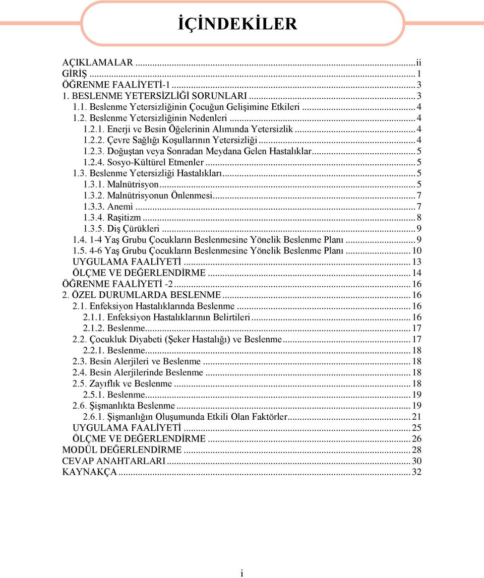 DoğuĢtan veya Sonradan Meydana Gelen Hastalıklar... 5 1.2.4. Sosyo-Kültürel Etmenler... 5 1.3. Beslenme Yetersizliği Hastalıkları... 5 1.3.1. Malnütrisyon... 5 1.3.2. Malnütrisyonun Önlenmesi... 7 1.