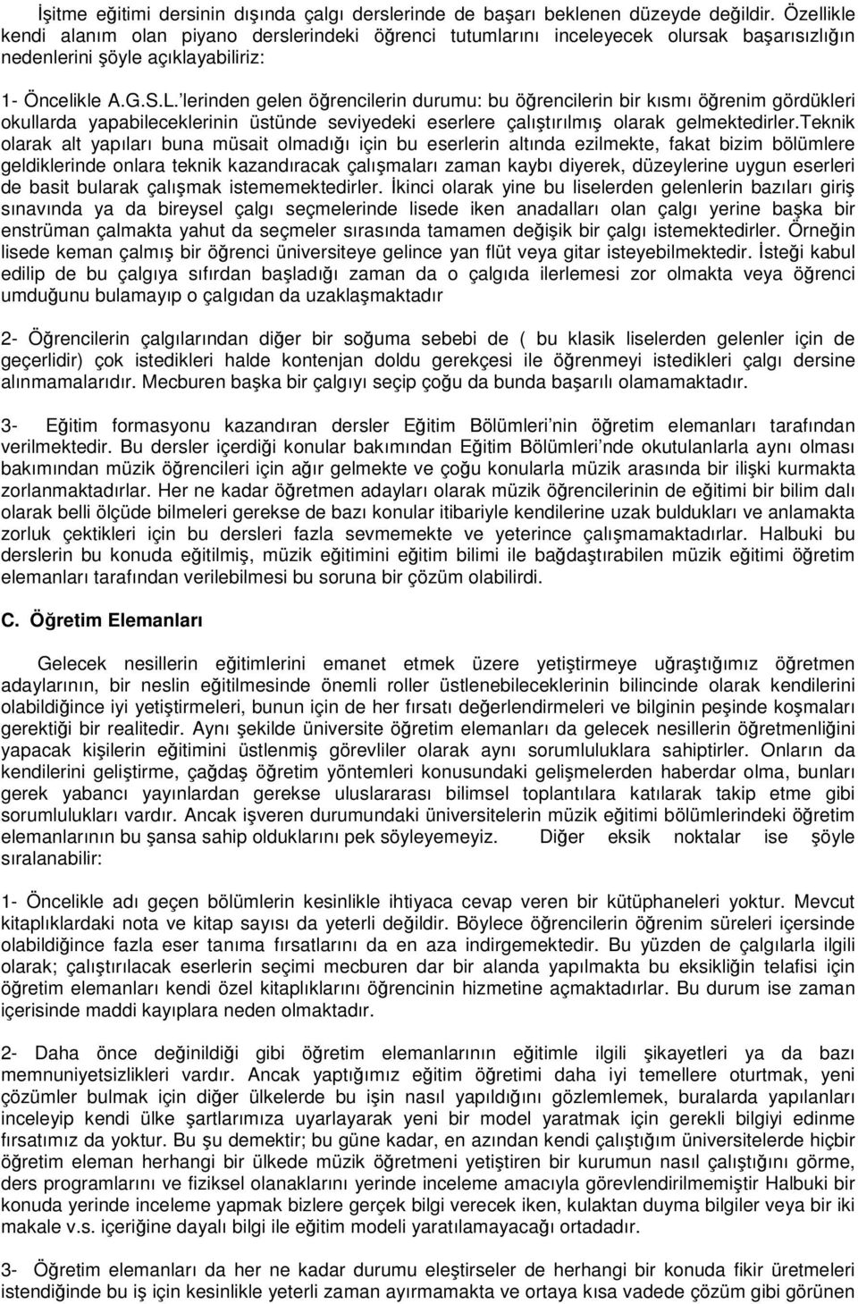 lerinden gelen örencilerin durumu: bu örencilerin bir kısmı örenim gördükleri okullarda yapabileceklerinin üstünde seviyedeki eserlere çalıtırılmı olarak gelmektedirler.