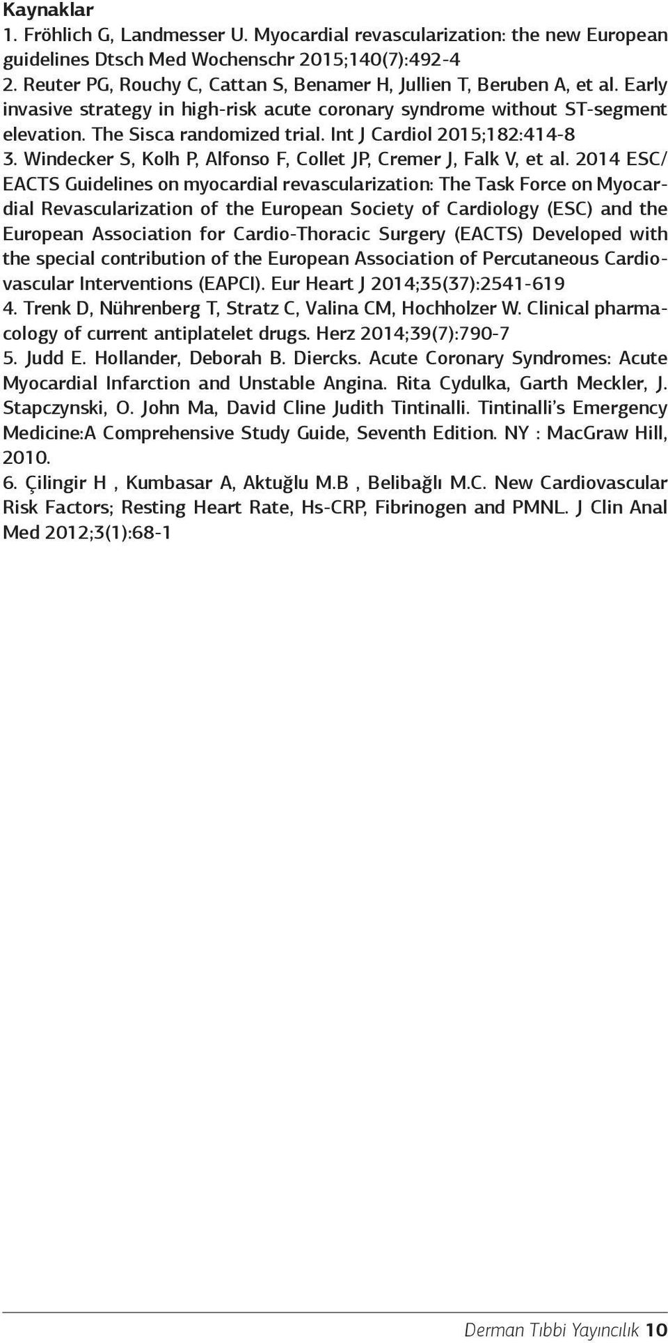 Int J Cardiol 2015;182:414-8 3. Windecker S, Kolh P, Alfonso F, Collet JP, Cremer J, Falk V, et al.