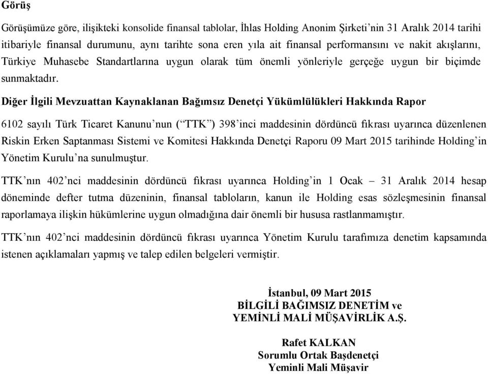 Diğer İlgili Mevzuattan Kaynaklanan Bağımsız Denetçi Yükümlülükleri Hakkında Rapor 6102 sayılı Türk Ticaret Kanunu nun ( TTK ) 398 inci maddesinin dördüncü fıkrası uyarınca düzenlenen Riskin Erken