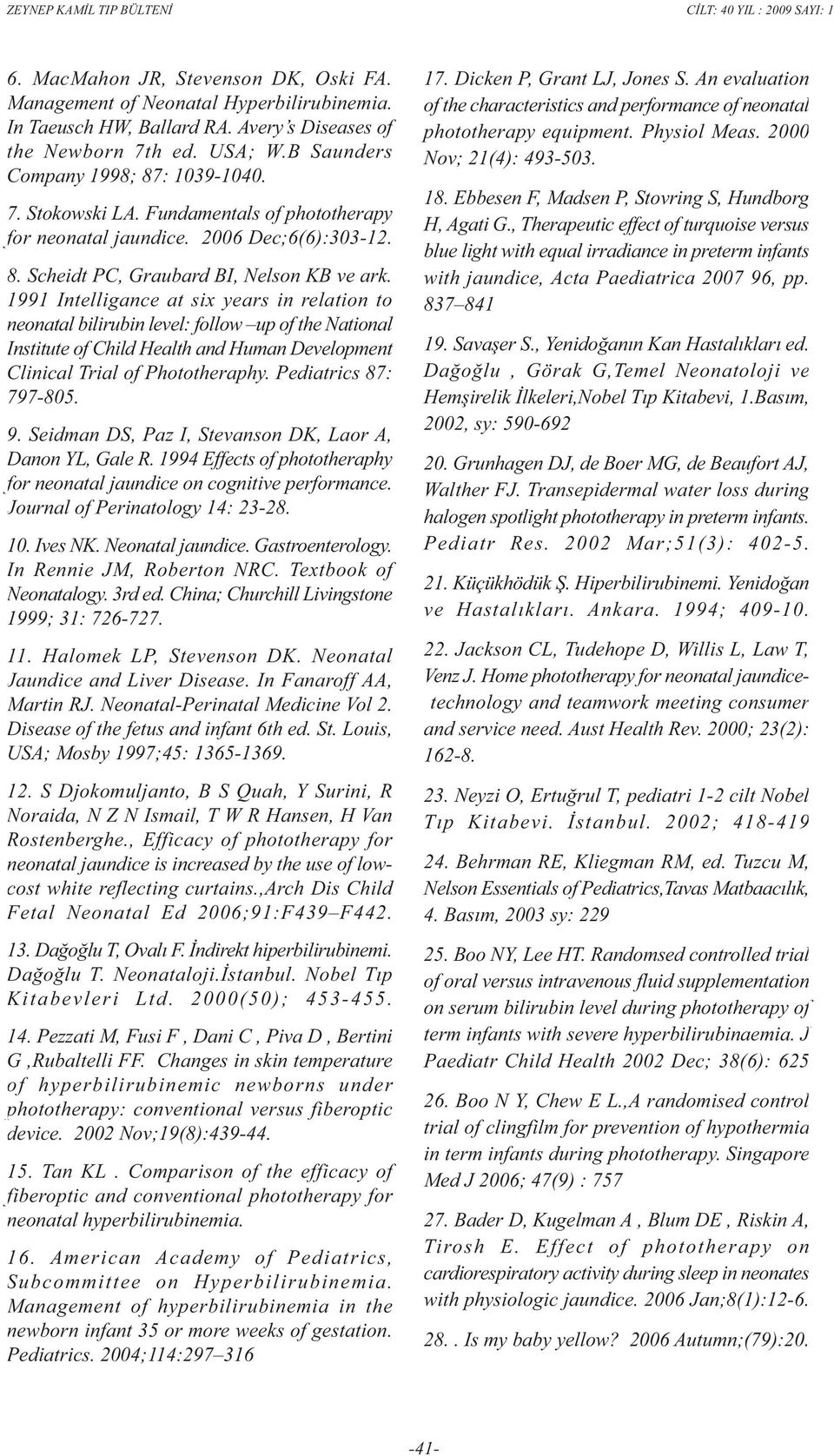 1991 Intelligance at six years in relation to neonatal bilirubin level: follow up of the National Institute of Child Health and Human Development Clinical Trial of Phototheraphy.