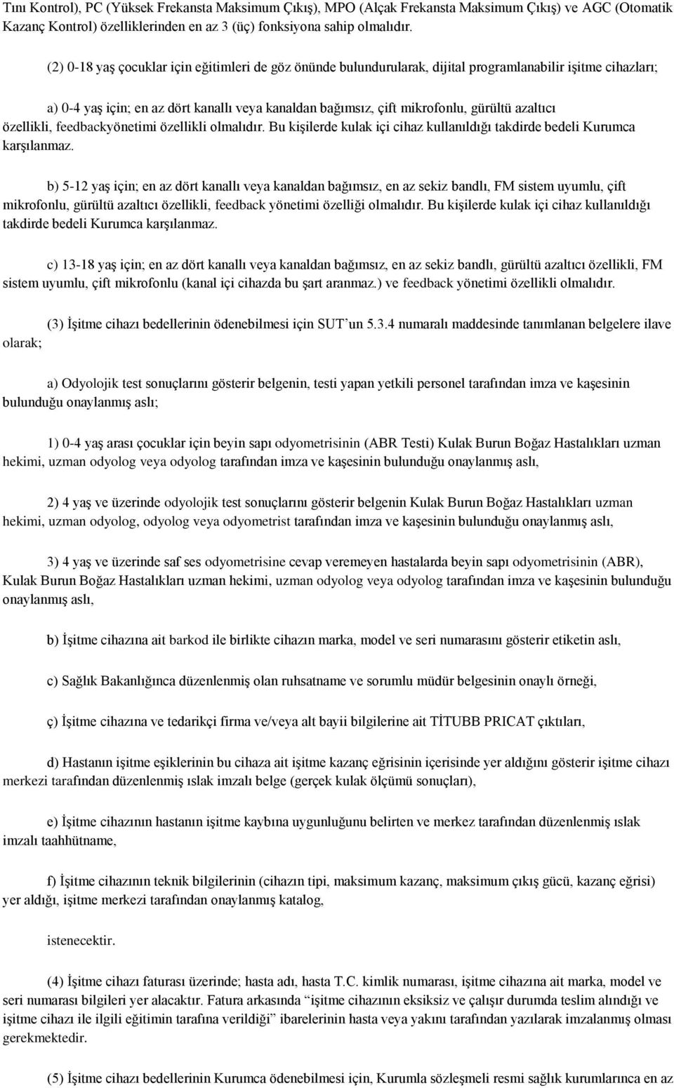 azaltıcı özellikli, feedbackyönetimi özellikli olmalıdır. Bu kiģilerde kulak içi cihaz kullanıldığı takdirde bedeli Kurumca karģılanmaz.