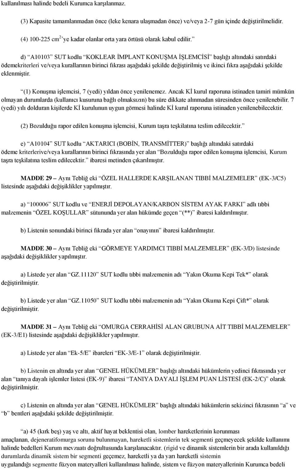 d) A10103 SUT kodlu KOKLEAR ĠMPLANT KONUġMA ĠġLEMCĠSĠ baģlığı altındaki satırdaki ödemekriterleri ve/veya kurallarının birinci fıkrası aģağıdaki Ģekilde değiģtirilmiģ ve ikinci fıkra aģağıdaki