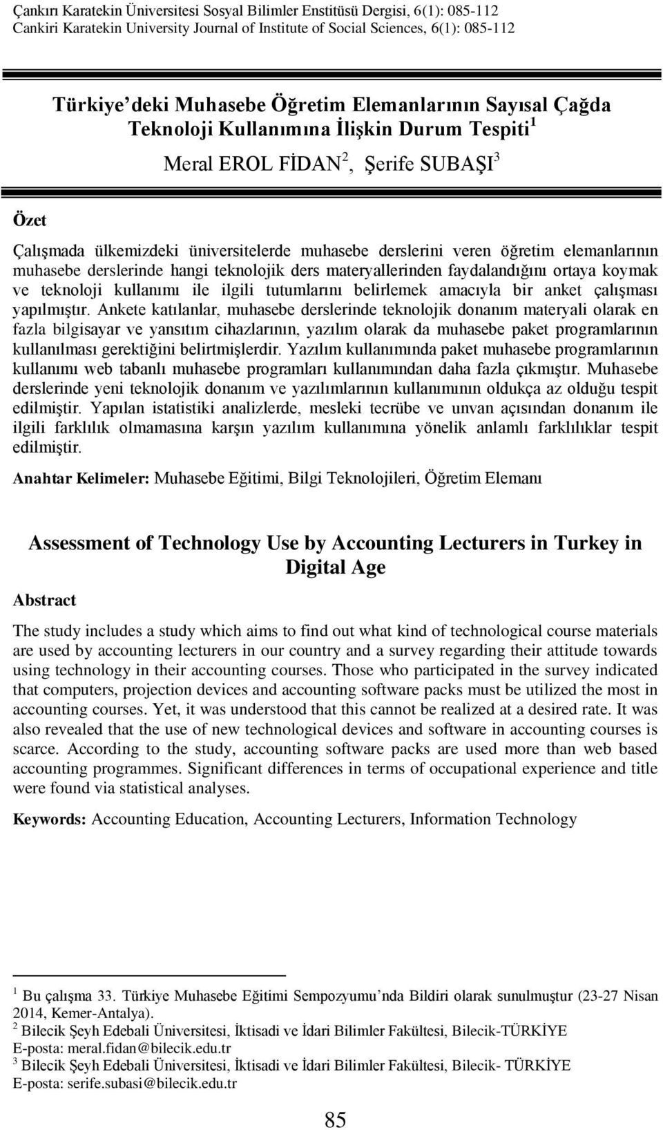 elemanlarının muhasebe derslerinde hangi teknolojik ders materyallerinden faydalandığını ortaya koymak ve teknoloji kullanımı ile ilgili tutumlarını belirlemek amacıyla bir anket çalışması