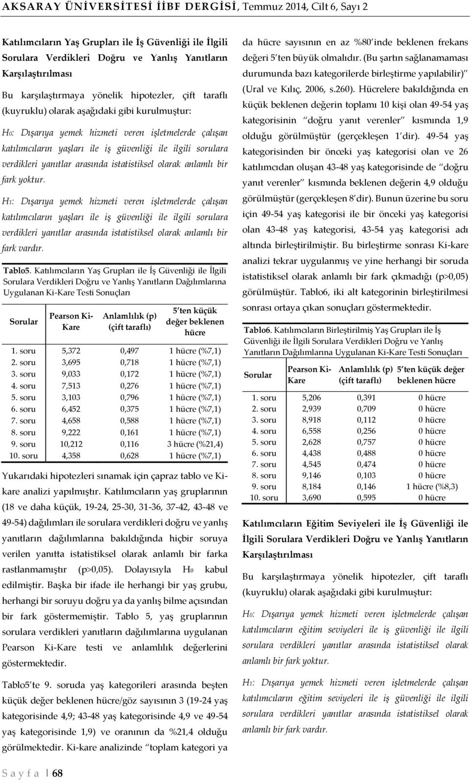 sorulara verdikleri yanıtlar nda istatistiksel olarak anlamlı bir fark yoktur.