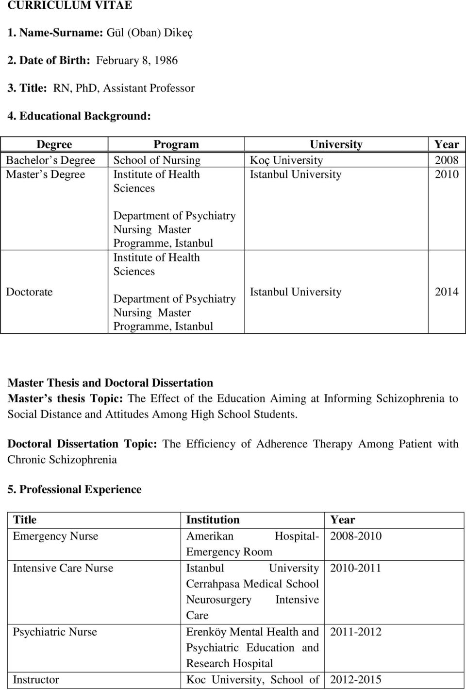 Psychiatry Master Programme, Istanbul Institute of Health Sciences Department of Psychiatry Master Programme, Istanbul Istanbul University 2014 Master Thesis and Doctoral Dissertation Master s thesis