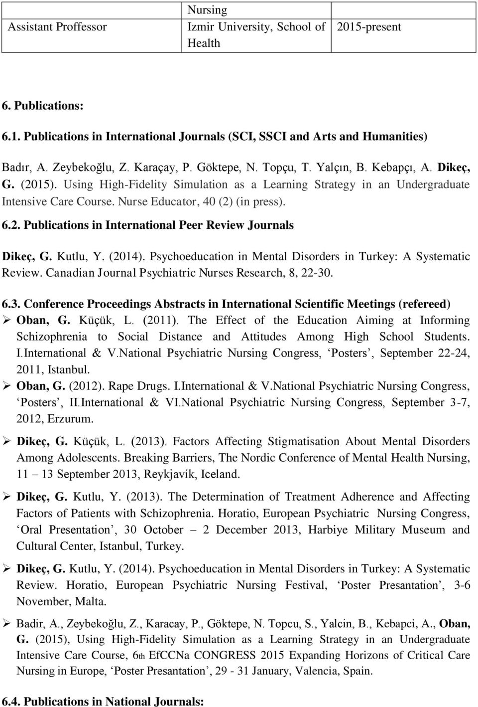 Nurse Educator, 40 (2) (in press). 6.2. Publications in International Peer Review Journals Dikeç, G. Kutlu, Y. (2014). Psychoeducation in Mental Disorders in Turkey: A Systematic Review.