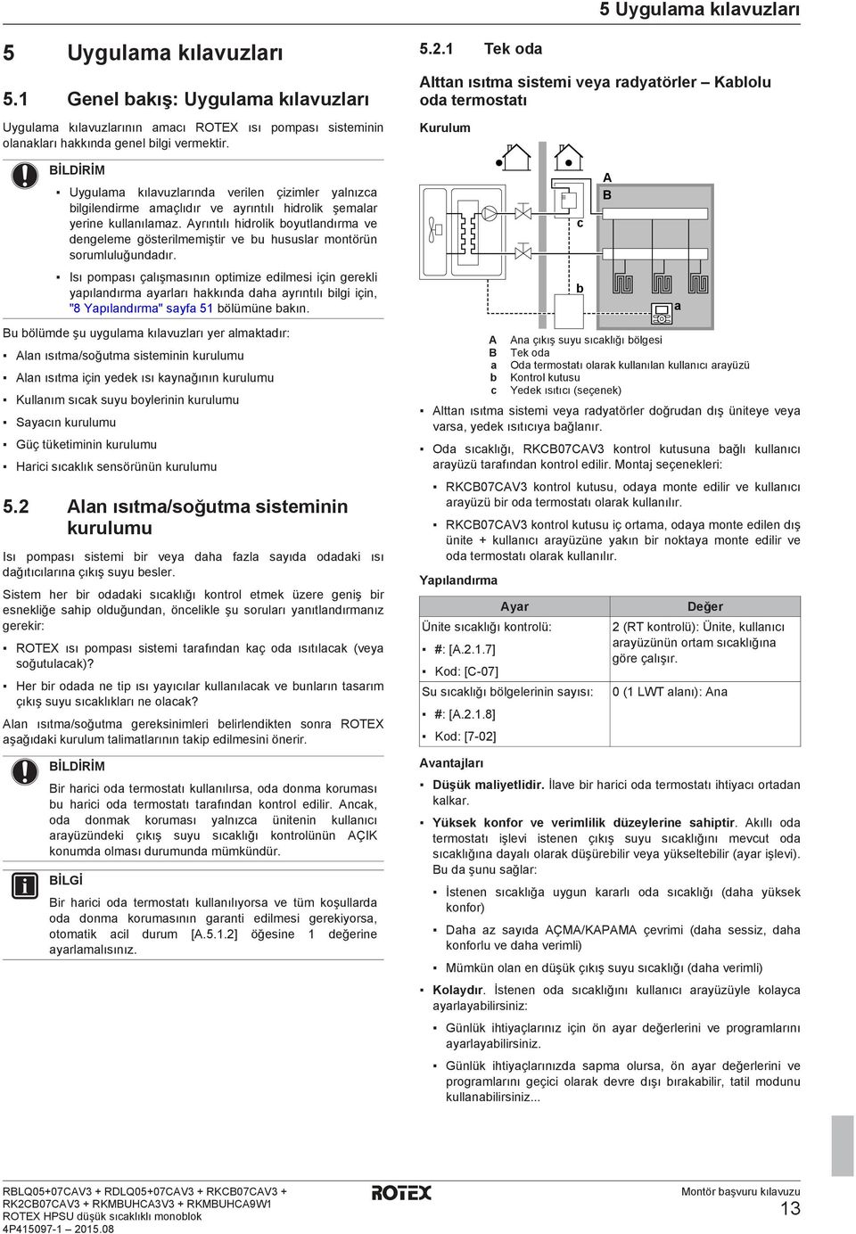 Isı pompsı çlışmsının optimize eilmesi için gerekli ypılnırm yrlrı hkkın h yrıntılı ilgi için, "8 Ypılnırm" syf 5 ölümüne kın.