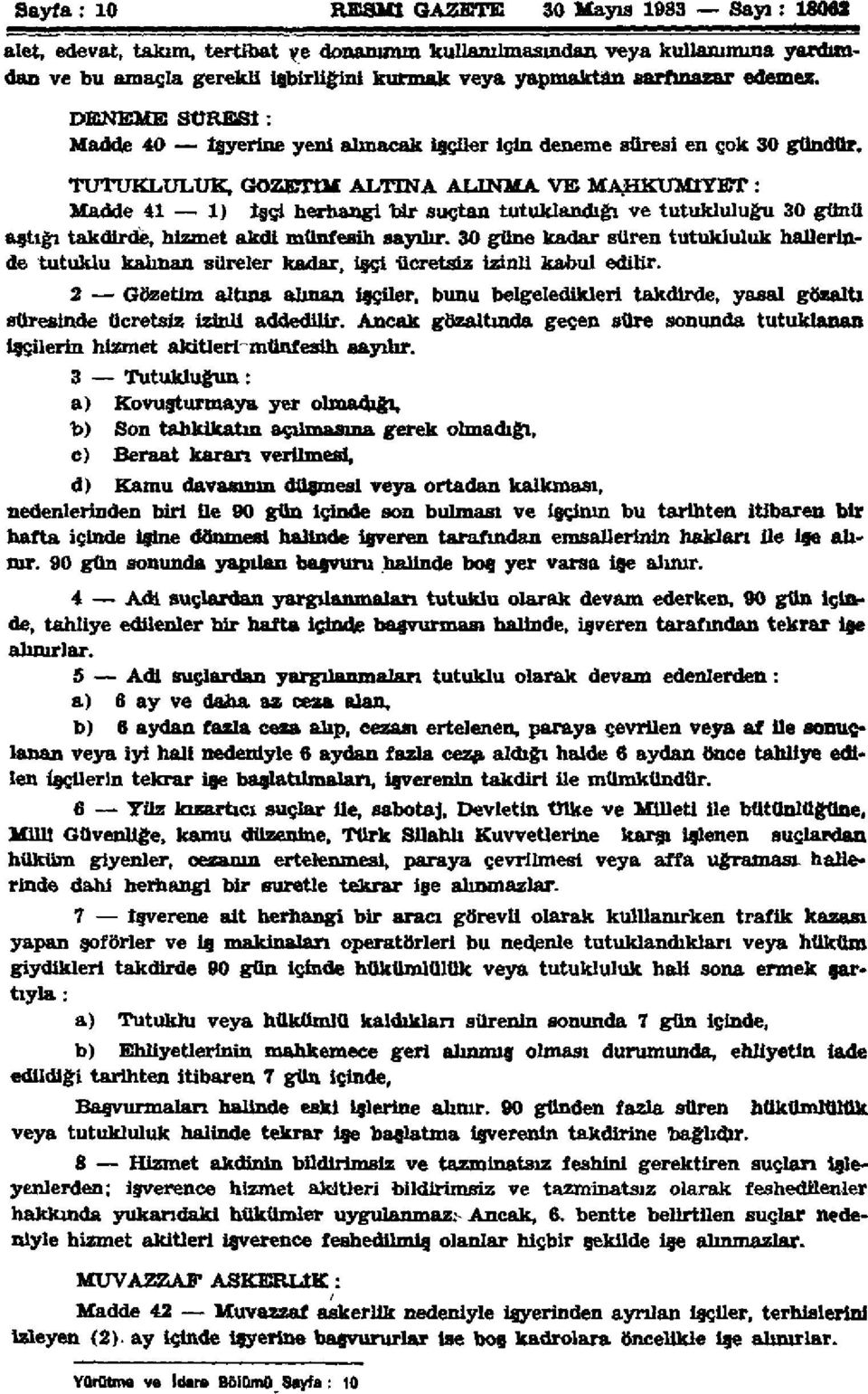 TUTUKLULUK, GÖZETİM ALTINA ALINMA VE MAHKUMİYET : Madde 41 1) İşçi herhangi bir suçtan tutuklandığı ve tutukluluğu 30 günü aştığı takdirde, hizmet akdi münfesih sayılır.