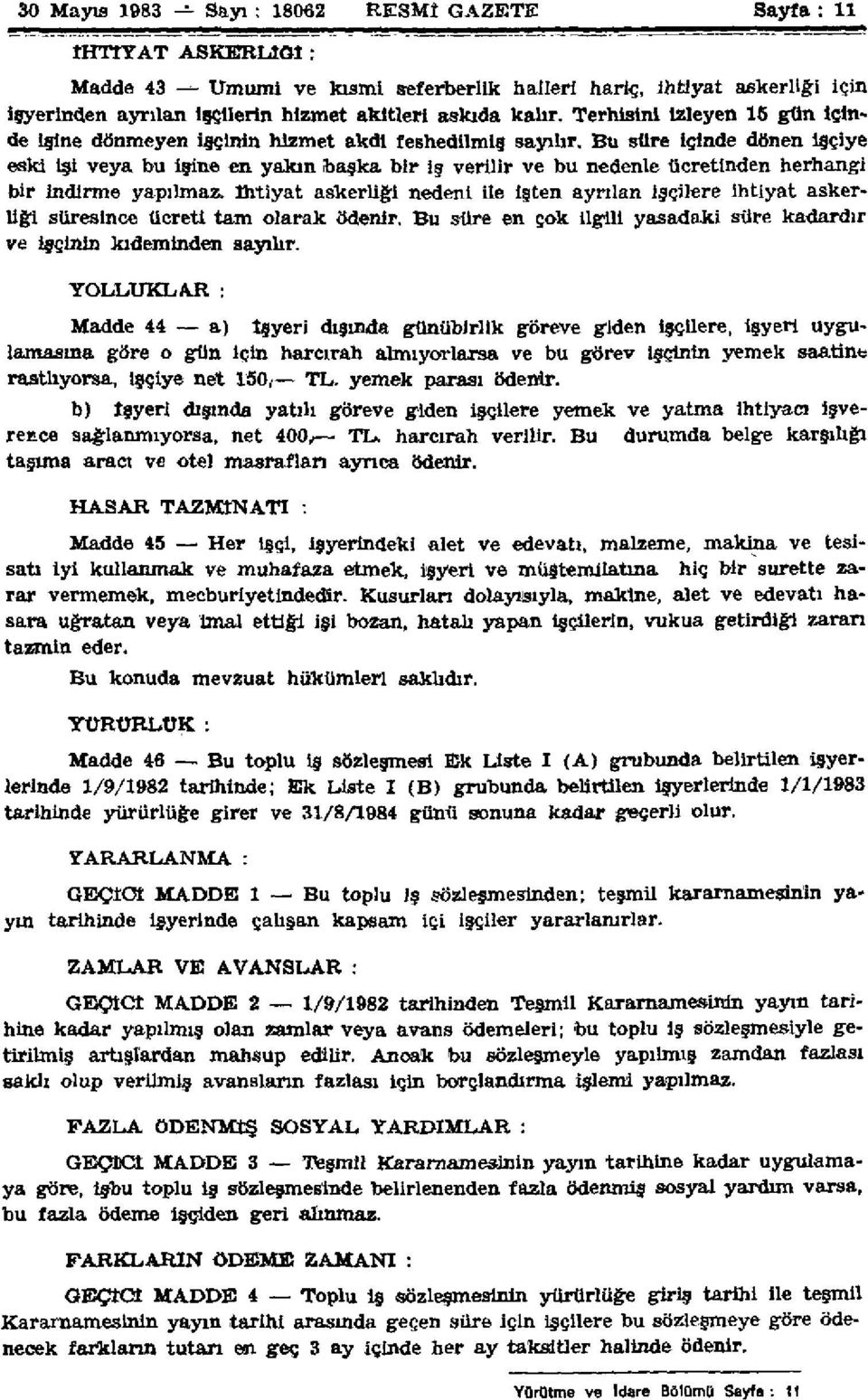 Bu süre içinde dönen işçiye eski işi veya bu işine en yakın başka bir İş verilir ve bu nedenle ücretinden herhangi bir İndirme yapılmaz.