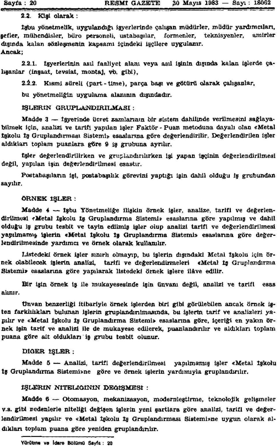 2.2. Kişi olarak: İşbu yönetmelik, uygulandığı işyerlerinde çalışan müdürler, müdür yardımcıları, şefler, mühendisler, büro personeli, ustabaşılar, formenler, teknisyenler, amirler dışında kalan