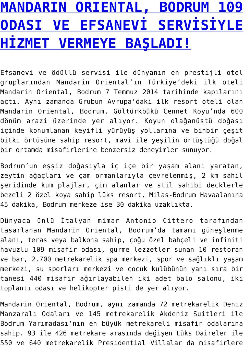 Aynı zamanda Grubun Avrupa daki ilk resort oteli olan Mandarin Oriental, Bodrum, Göltürkbükü Cennet Koyu nda 600 dönüm arazi üzerinde yer alıyor.