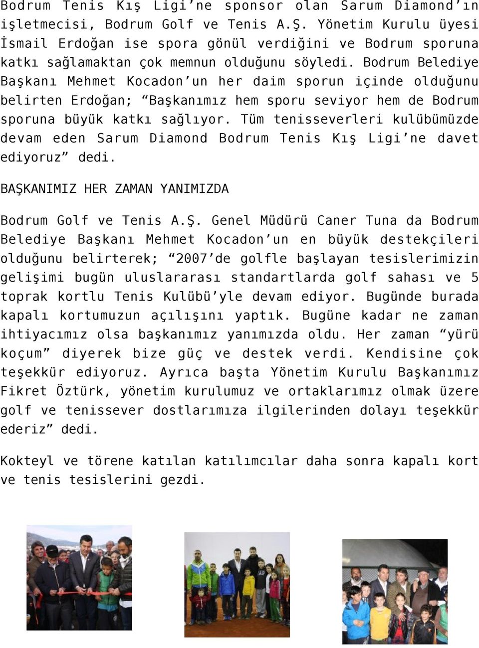 Bodrum Belediye Başkanı Mehmet Kocadon un her daim sporun içinde olduğunu belirten Erdoğan; Başkanımız hem sporu seviyor hem de Bodrum sporuna büyük katkı sağlıyor.