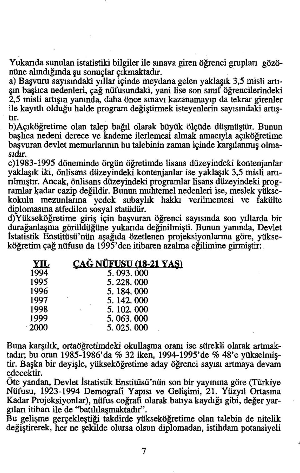 kazanantaylp da tekrar girenler ile kayltll oldugu halde program degi tirmek isteyeulerin saylslndaki artl tir. b)a'<lkogretime olan talep bagii olarak biiyiik ol,<iide dii mii tiir.