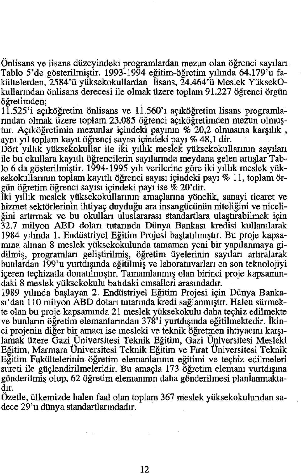 560'1 as;ikogretim lisans programla~ rmdan olmak tizere toplarn 23.085 ogrenci as;ikogretimden mezun olmu tur.