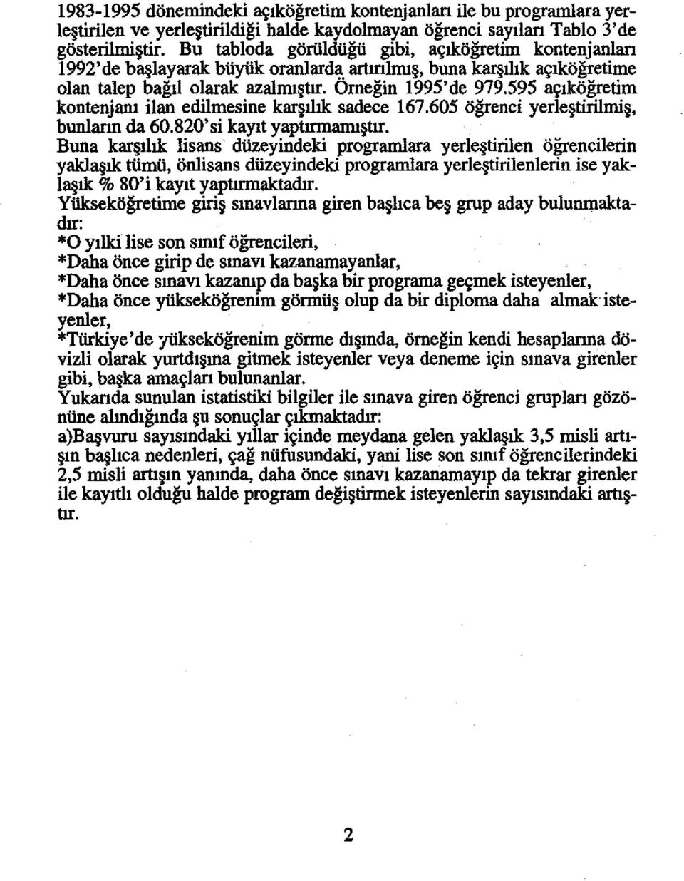 595 ~Ikogretim kontenjam ilan edilmesine kar IlIk sadece 167.605 ogrenci yerle tirilmi, bunlann da 60.820'si kayit yaptirmami tir.