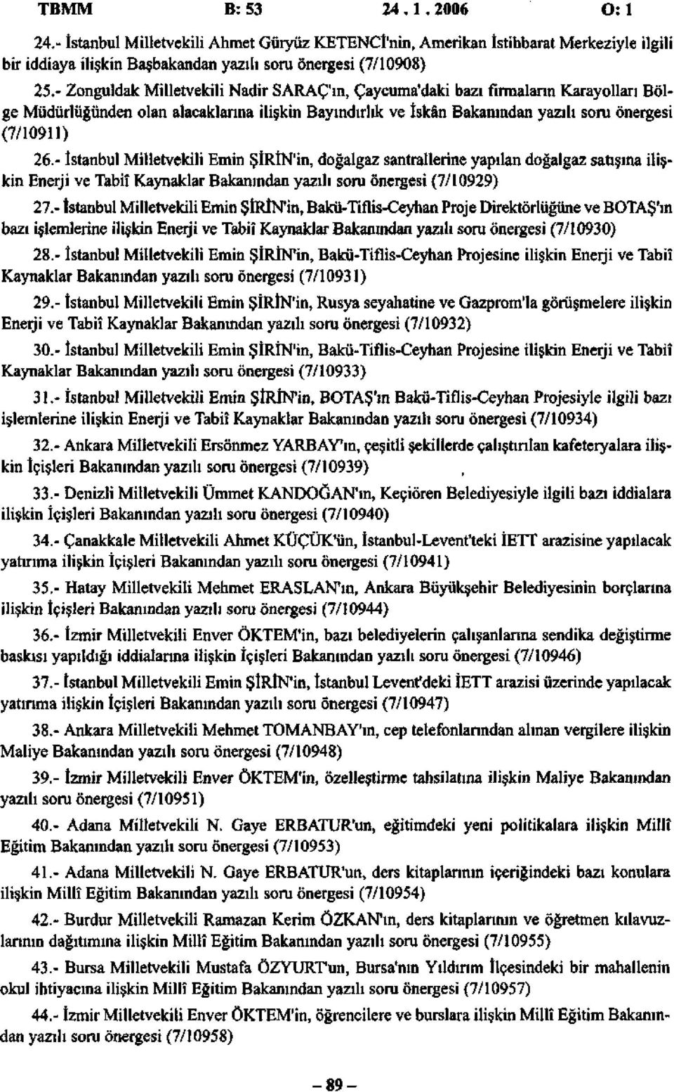 - İstanbul Milletvekili Emin ŞİRİN'in, doğalgaz santrallerine yapılan doğalgaz satışına ilişkin Enerji ve Tabiî Kaynaklar Bakanından yazılı soru önergesi (7/10929) 27.